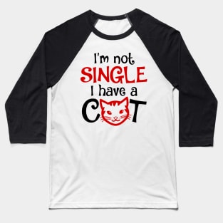 I'm Not Single I Have a Cat funny Baseball T-Shirt